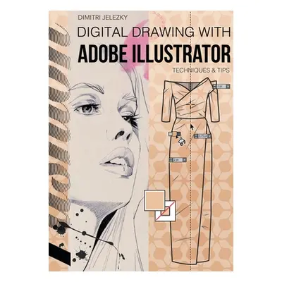 "FashionDesign - Digital drawing with Adobe Illustrator: Techniques & Tips" - "" ("Jelezky Dimit