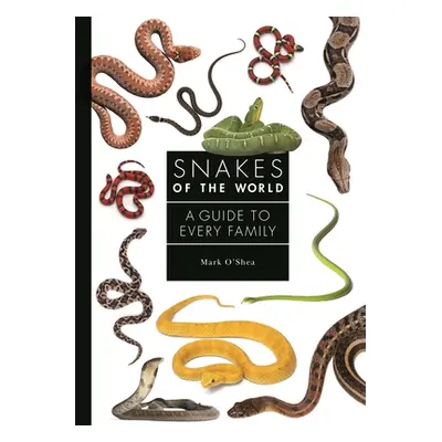 "Snakes of the World: A Guide to Every Family" - "" ("O'Shea Mark")