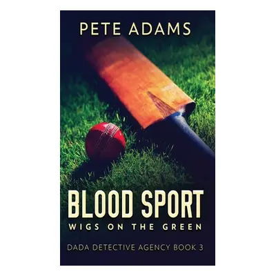 "Blood Sport: Wigs On The Green" - "" ("Adams Pete")