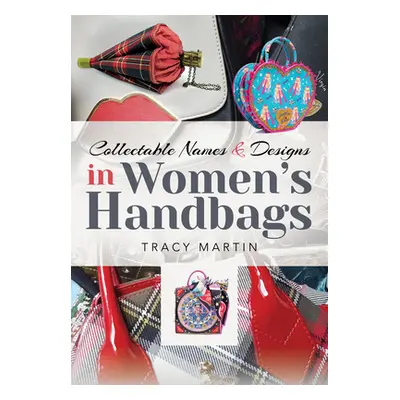 "Collectable Names and Designs in Women's Handbags" - "" ("Martin Tracy")