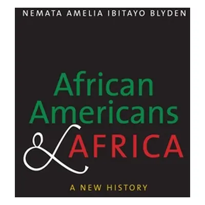 "African Americans and Africa: A New History" - "" ("Blyden Nemata Amelia Ibitayo")