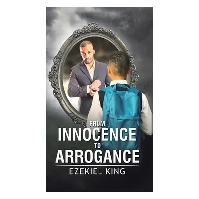 "From Innocence to Arrogance" - "" ("King Ezekiel")