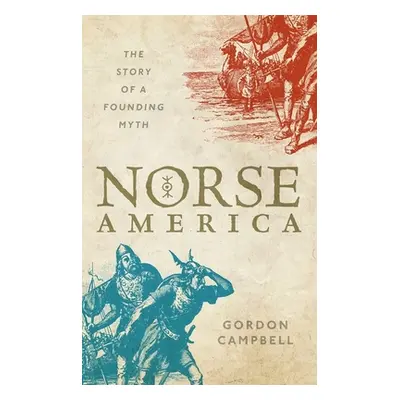 "Norse America: The Story of a Founding Myth" - "" ("Campbell Gordon")