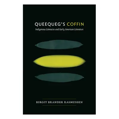 "Queequeg's Coffin: Indigenous Literacies & Early American Literature" - "" ("Brander Rasmussen 