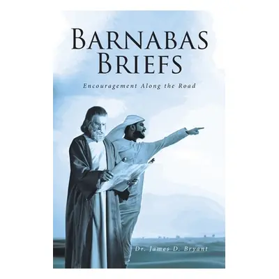 "Barnabas Briefs: Encouragement Along the Road" - "" ("Bryant James D.")