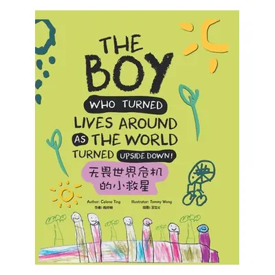 "The Boy Who Turned Lives Around as the World Turned Upside Down!" - "" ("Ting Celene")