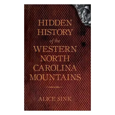 "Hidden History of the North Carolina Mountains" - "" ("Sink Alice E.")