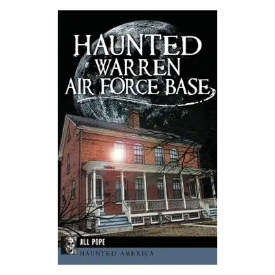 "Haunted Warren Air Force Base" - "" ("Pope Jill")