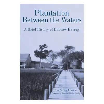 "Plantation Between the Waters: A Brief History of Hobcaw Barony" - "" ("Brockington Lee")