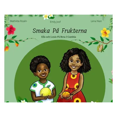 "Smaka P Frukterna. Ella och Louis P Resa i Gambia" - "" ("Joof Emily")