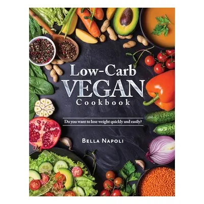 "Low-Carb Vegan Cookbook: Do you want to lose weight quickly and easily?" - "" ("Bella Napoli")