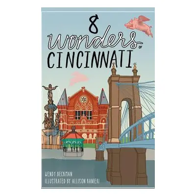 "8 Wonders of Cincinnati" - "" ("Beckman Wendy")