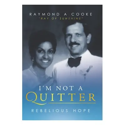 "I'm Not a Quitter - Rebelious Hope: Ray of Sunshine" - "" ("Cooke Raymond A.")