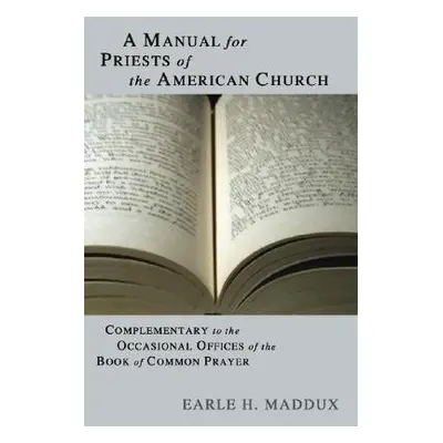 "Manual for Priests of the American Church: Complimentary to the Occasional Offices of the Book 