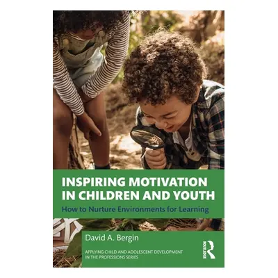 "Inspiring Motivation in Children and Youth: How to Nurture Environments for Learning" - "" ("Be