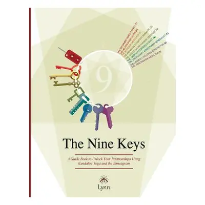 "The Nine Keys: A Guide Book to Unlock Your Relationships Using Kundalini Yoga and the Enneagram