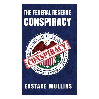 "The Federal Reserve Conspiracy Hardcover" - "" ("Eustace Mullins")