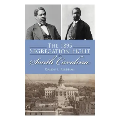 "1895 Segregation Fight in South Carolina" - "" ("Fordham Damon L.")