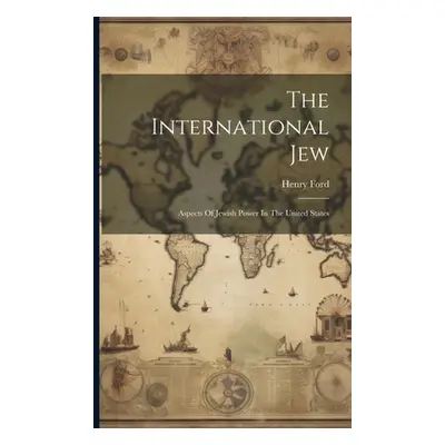 "The International Jew: Aspects Of Jewish Power In The United States" - "" ("Ford Henry")