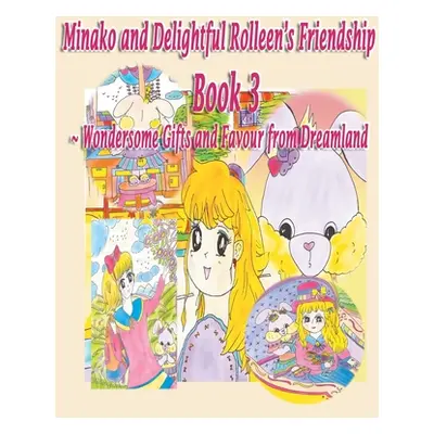 "Minako and Delightful Rolleen's Family and Friendship Book 3 of Wondersome Gifts and Favour fro