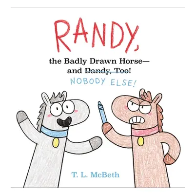 "Randy, the Badly Drawn Horse - And Dandy, Too!" - "" ("McBeth T. L.")