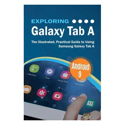 "Exploring Galaxy Tab A: The Illustrated, Practical Guide to using Samsung Galaxy Tab A" - "" ("