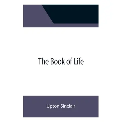 "The Book of Life" - "" ("Sinclair Upton")