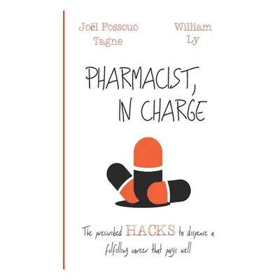 "Pharmacist, in Charge: The prescribed HACKS to dispense a fulfilling career that pays well" - "