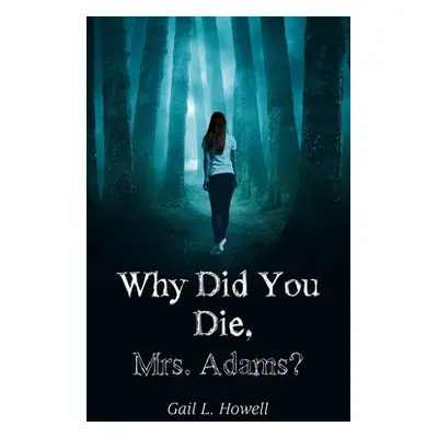 "Why Did You Die, Mrs. Adams?" - "" ("Howell Gail L.")