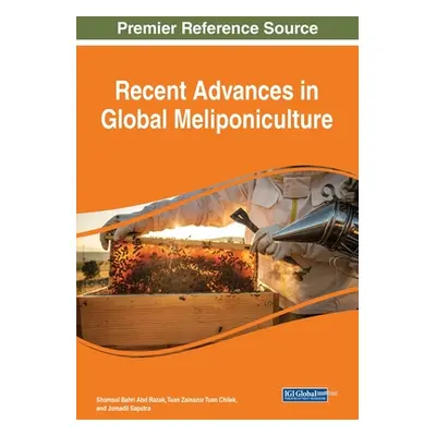 "Recent Advances in Global Meliponiculture" - "" ("Abd Razak Shamsul Bahri")