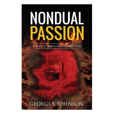 "Nondual Passion: A Quality of Consciousness in Nondual Therapy" - "" ("Johnson Georgi Y.")