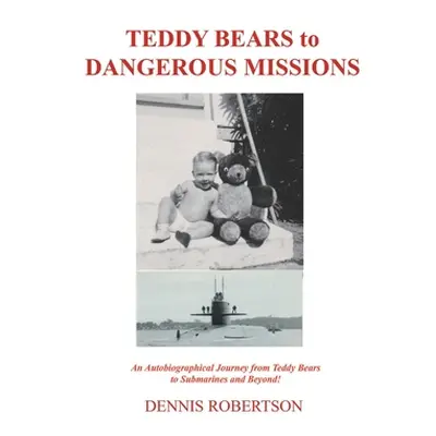 "Teddy Bears to Dangerous Missions" - "" ("Robertson Dennis")