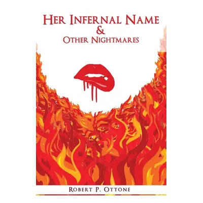 "Her Infernal Name & Other Nightmares" - "" ("Ottone Robert P.")