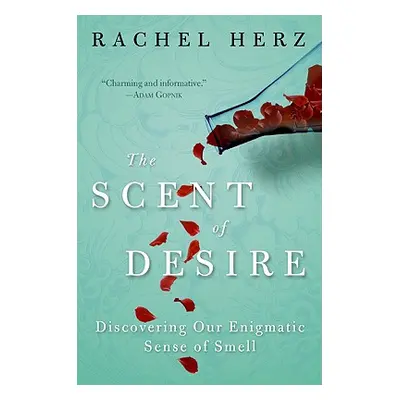 "The Scent of Desire: Discovering Our Enigmatic Sense of Smell" - "" ("Herz Rachel")