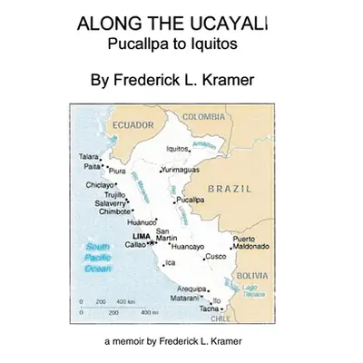 "Along the Ucayali - Pucallpa to Iquitos" - "" ("Kramer Frederick L.")