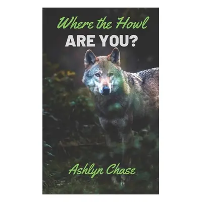 "Where the Howl Are You?" - "" ("Chase Ashlyn")