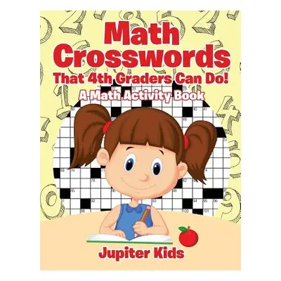 "Math Crosswords That 4th Graders Can Do! A Math Activity Book" - "" ("Jupiter Kids")