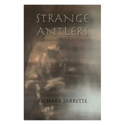 "Strange Antlers" - "" ("Jarrette Richard")