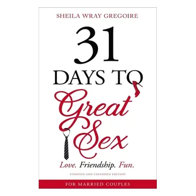 "31 Days to Great Sex: Love. Friendship. Fun." - "" ("Gregoire Sheila Wray")