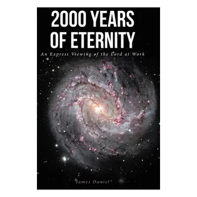 "2000 Years of Eternity: An Express Viewing of the Lord at Work" - "" ("Daniel James")