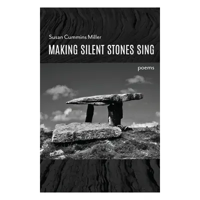 "Making Silent Stones Sing" - "" ("Miller Susan Cummins")