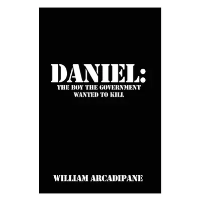 "Daniel: The Boy the Government Wanted to Kill" - "" ("Arcadipane William")