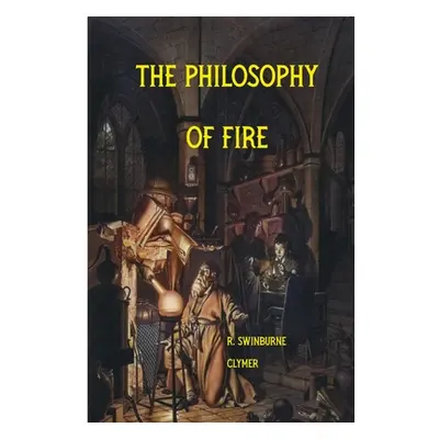 "The Philosophy of Fire" - "" ("Clymer R. Swinburne")