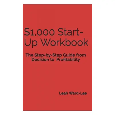 "$1,000 Start-Up Workbook: The Step-by-Step Guide from Decision to Business Decision to Profitab