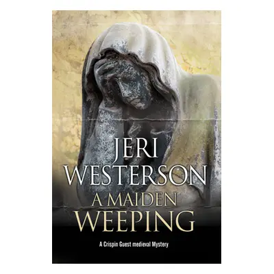 "A Maiden Weeping" - "" ("Westerson Jeri")