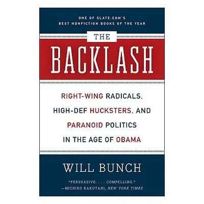 "The Backlash: Right-Wing Radicals, High-Def Hucksters, and Paranoid Politics in the Age of Obam