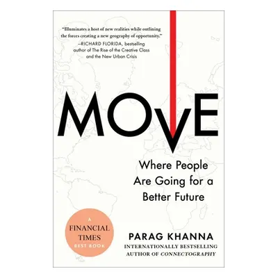 "Move: Where People Are Going for a Better Future" - "" ("Khanna Parag")