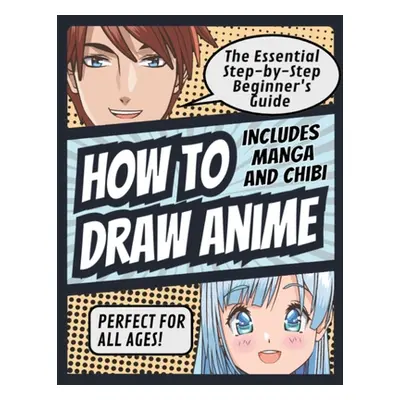 "How to Draw Anime: The Essential Step-by-Step Beginner's Guide to Drawing Anime Includes Manga 