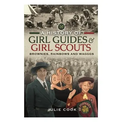 "A History of Girl Guides and Girl Scouts: Brownies, Rainbows and Wagggs" - "" ("Cook Julie")