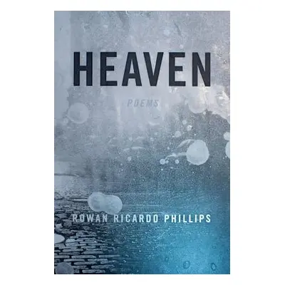 "Heaven: Poems" - "" ("Phillips Rowan Ricardo")